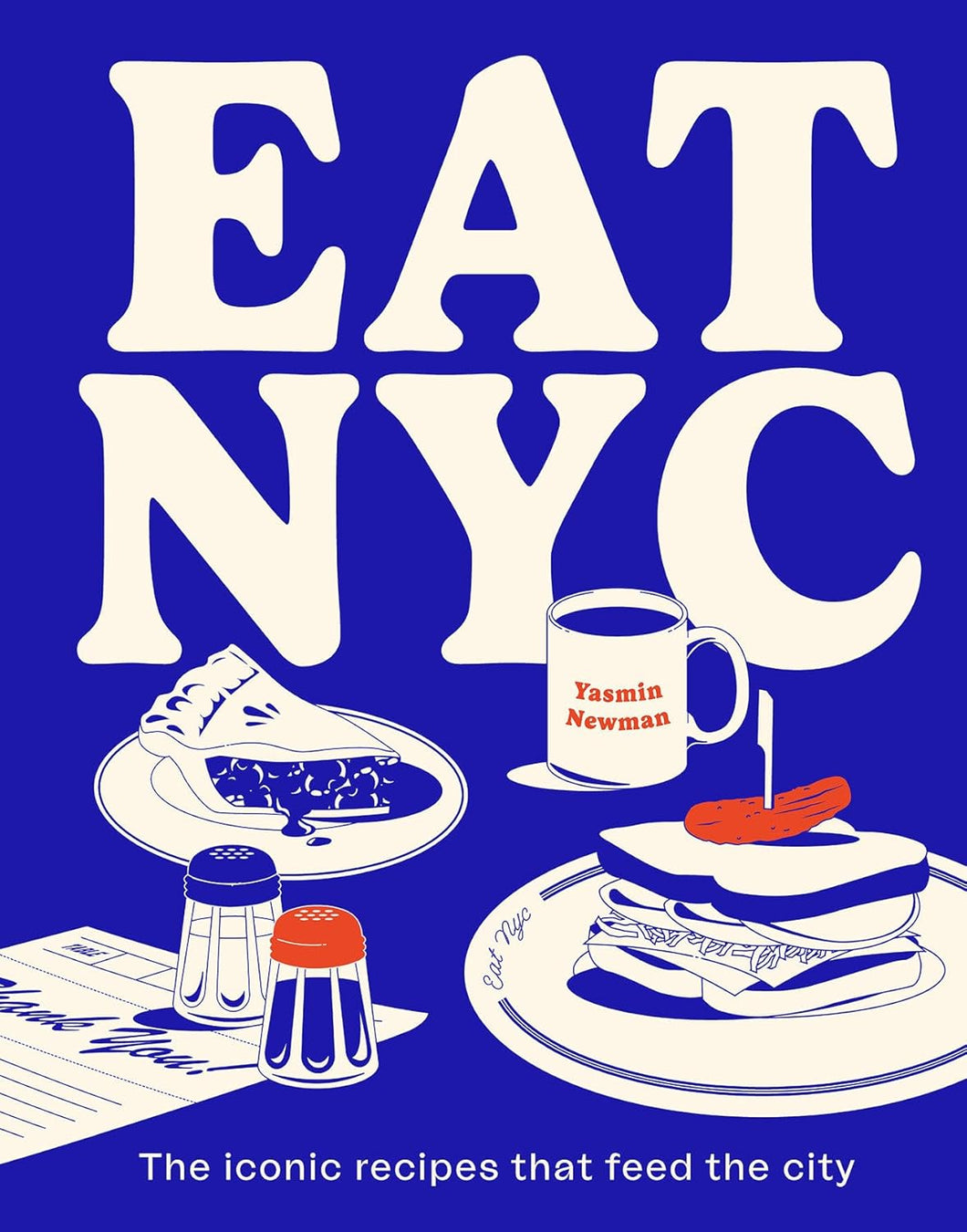 EAT NYC: The Iconic Recipes that Feed the City by Yasmin Newman