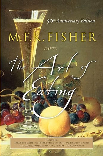 The Art of Eating: 50th Anniversary Edition by M.F. K. Fisher