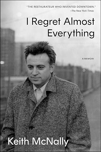 I Regret Almost Everything: A Memoir by Keith McNally