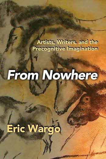 From Nowhere: Artists, Writers, and the Precognitive Imagination by Eric Wargo