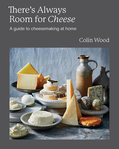 There's Always Room for Cheese: A Guide to Cheesemaking by Colin Wood