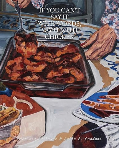 If You Can’t Say It with Words, Say It with Chicken by Gabriele Edlbauer and Julia S. Goodman