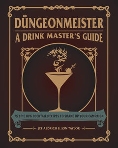 Düngeonmeister: 75 Epic RPG Cocktail Recipes to Shake Up Your Campaign by Jef Aldrich (Author), Jon Taylor (Author)