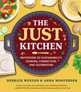 The Just Kitchen: Invitations to Sustainability, Cooking, Connection, and Celebration by Derrick Weston (Author), Anna Woofenden