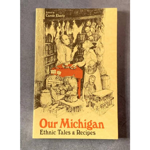 Our Michigan: Ethnic Tales & Recipes by Carole Eberly