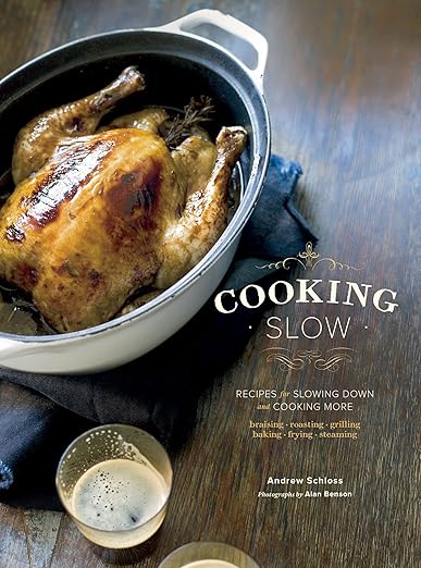 Cooking Slow: Recipes for Slowing Down and Cooking More by Andrew Shloss