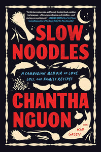 Slow Noodles: A Cambodian Memoir of Love, Loss, and Family Recipes by Chantha Nguon