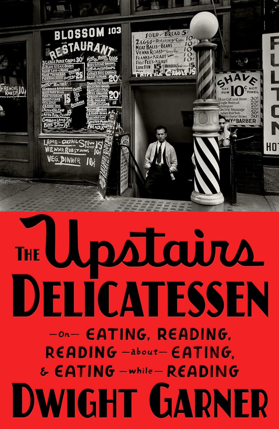 The Upstairs Delicatessen: On Eating, Reading, Reading About Eating, and Eating While Reading by Dwight Garner