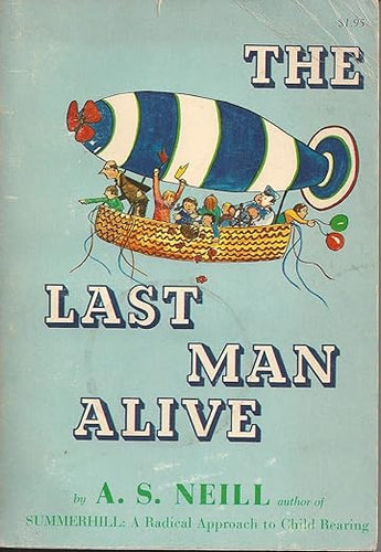 Last Man Alive: A Story For Children From the Age of Seven to Seventy by A.S. Neill