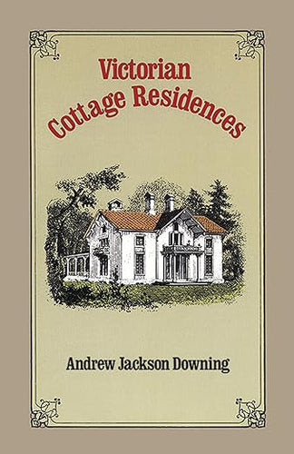 Victorian Cottage Residences (Dover Architecture) by Andrew Jackson Downing