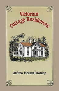 Victorian Cottage Residences (Dover Architecture) by Andrew Jackson Downing
