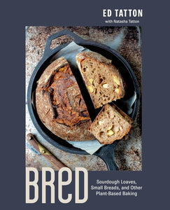 BReD: Sourdough Loaves, Small Breads, and Other Plant-Based Baking  by Ed Tatton with Natasha Tatton
