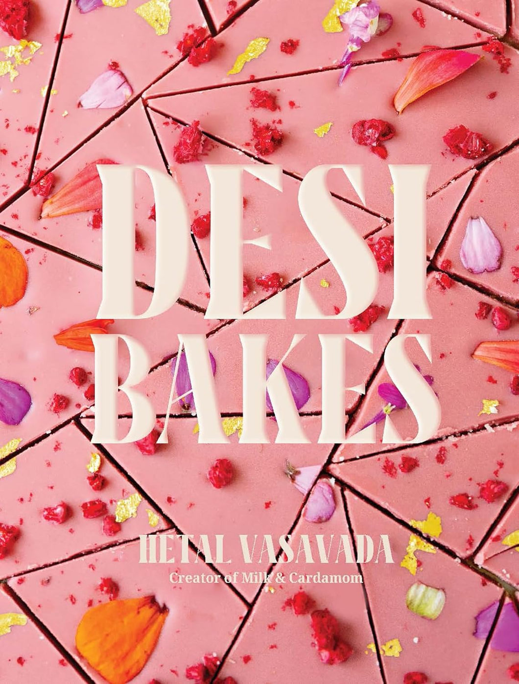 Desi Bakes: 85 Recipes Bringing the Best of Indian Flavors to Western-Style Desserts by Hetal Vasavada