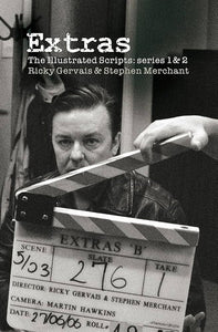 Extras: The Illustrated Scripts: Series 1 & 2 by Ricky Gervais and Stephen Merchant