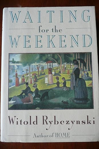 Waiting for the Weekend by Witold Rybczynski