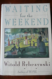 Waiting for the Weekend by Witold Rybczynski