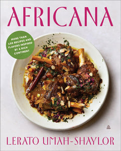 Africana: More than 100 Recipes and Flavors Inspired by a Rich Continent by Lerato Umah-Shaylor