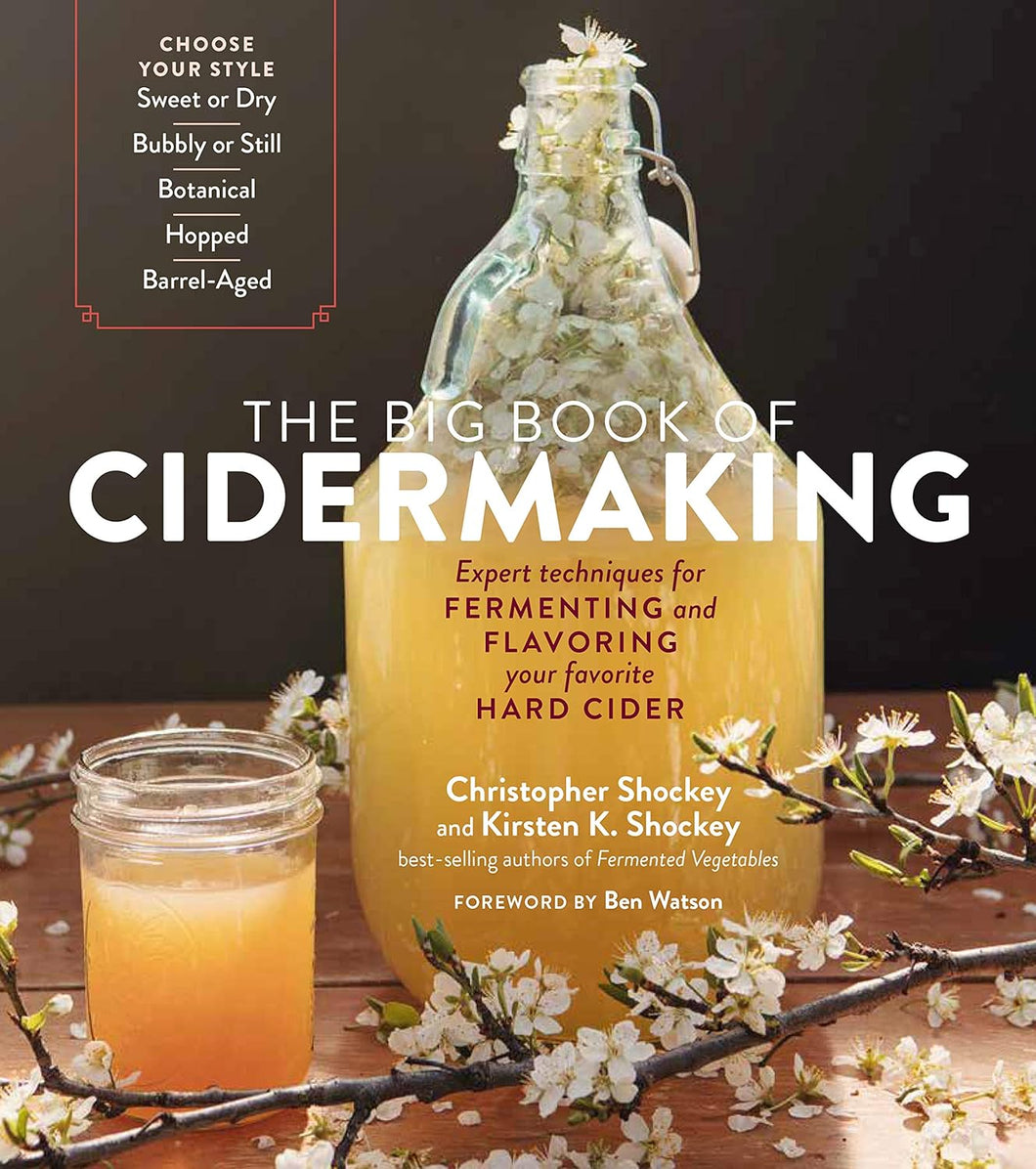 The Big Book of Cidermaking: Expert Techniques for Fermenting and Flavoring Your Favorite Hard Cider by Christopher Shockey & Kirsten K. Shockey
