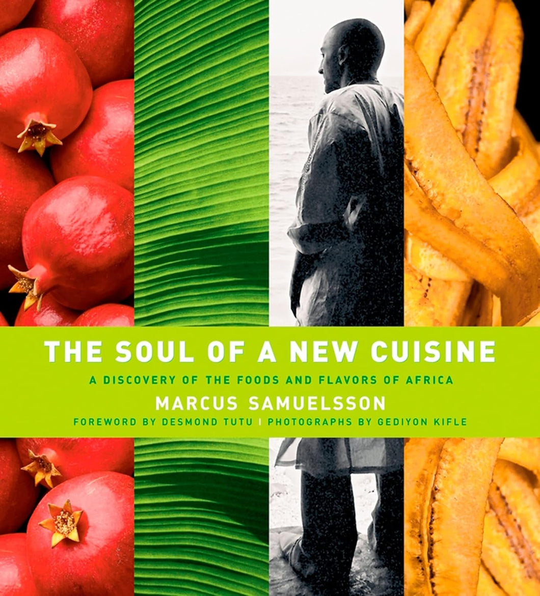 The Soul of a New Cuisine: A Discovery of the Foods and Flavors of Africa by Marcus Samuelsson