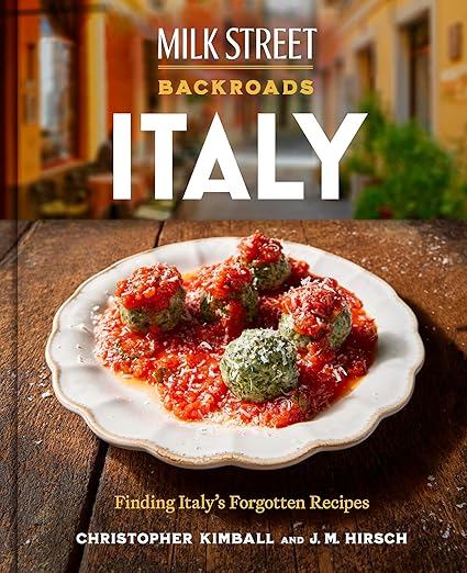 Milk Street Backroads Italy: Finding Italy's Forgotten Recipes by Christopher Kimball and J. M. Hirsch