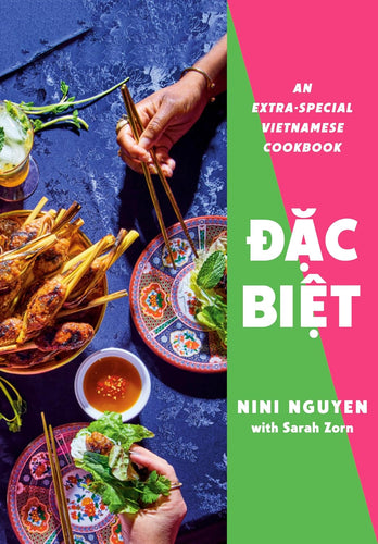 Dac Biet: An Extra-Special Vietnamese Cookbook by Nini Nguyen & Sarah Zorn