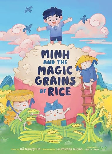 Minh and the Magic Grains of Rice by Ðo Nguyet Hà, illustrated by Lê Phuong Quynh, translated by  Bac H. Tran