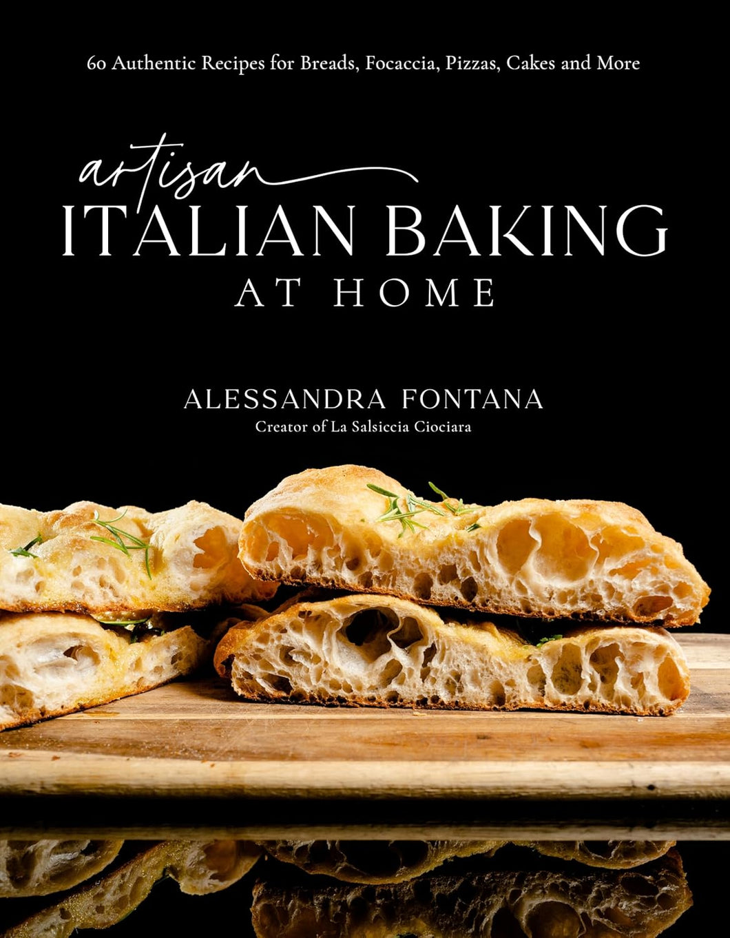 Artisan Italian Baking at Home: 60 Authentic Recipes for Breads, Focaccia, Pizzas, Cakes and More by Alessandra Fontana