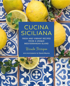 Cucina Siciliana: Fresh and vibrant recipes from a unique Mediterranean island by Ursula Ferrigno