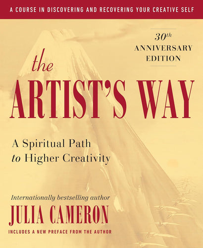 The Artist's Way: A Spiritual Path to Higher Creativity 25th Anniversary Edition by Julia Cameron