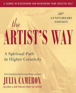 The Artist's Way: A Spiritual Path to Higher Creativity 25th Anniversary Edition by Julia Cameron