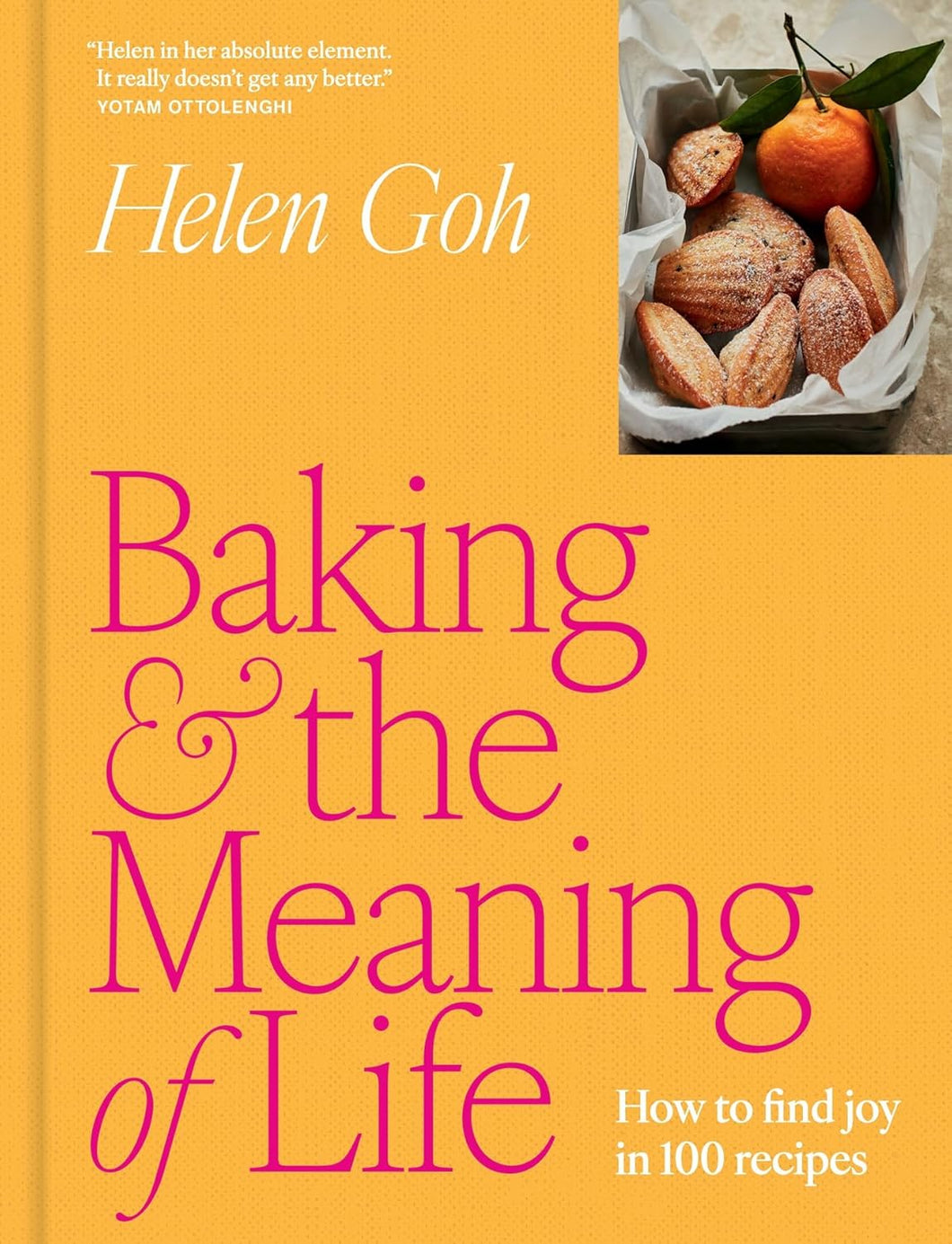 Baking and the Meaning of Life: How to Spread Joy in 100 Recipes by Helen Goh