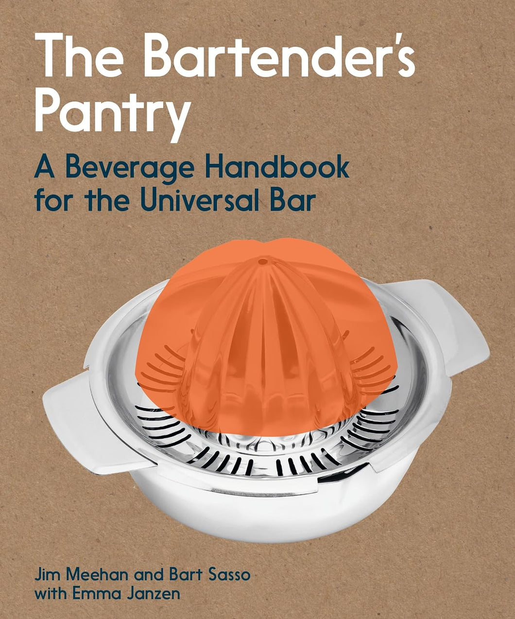 The Bartender's Pantry: A Beverage Handbook for the Universal Bar by Jim Meehan and Bart Sasso