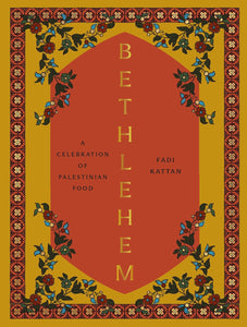 Bethlehem: A Celebration of Palestinian Food by Fadi Kattan