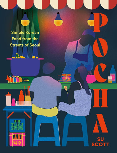 Pocha: Simple Korean Food from the Streets of Seoul by Su Scott
