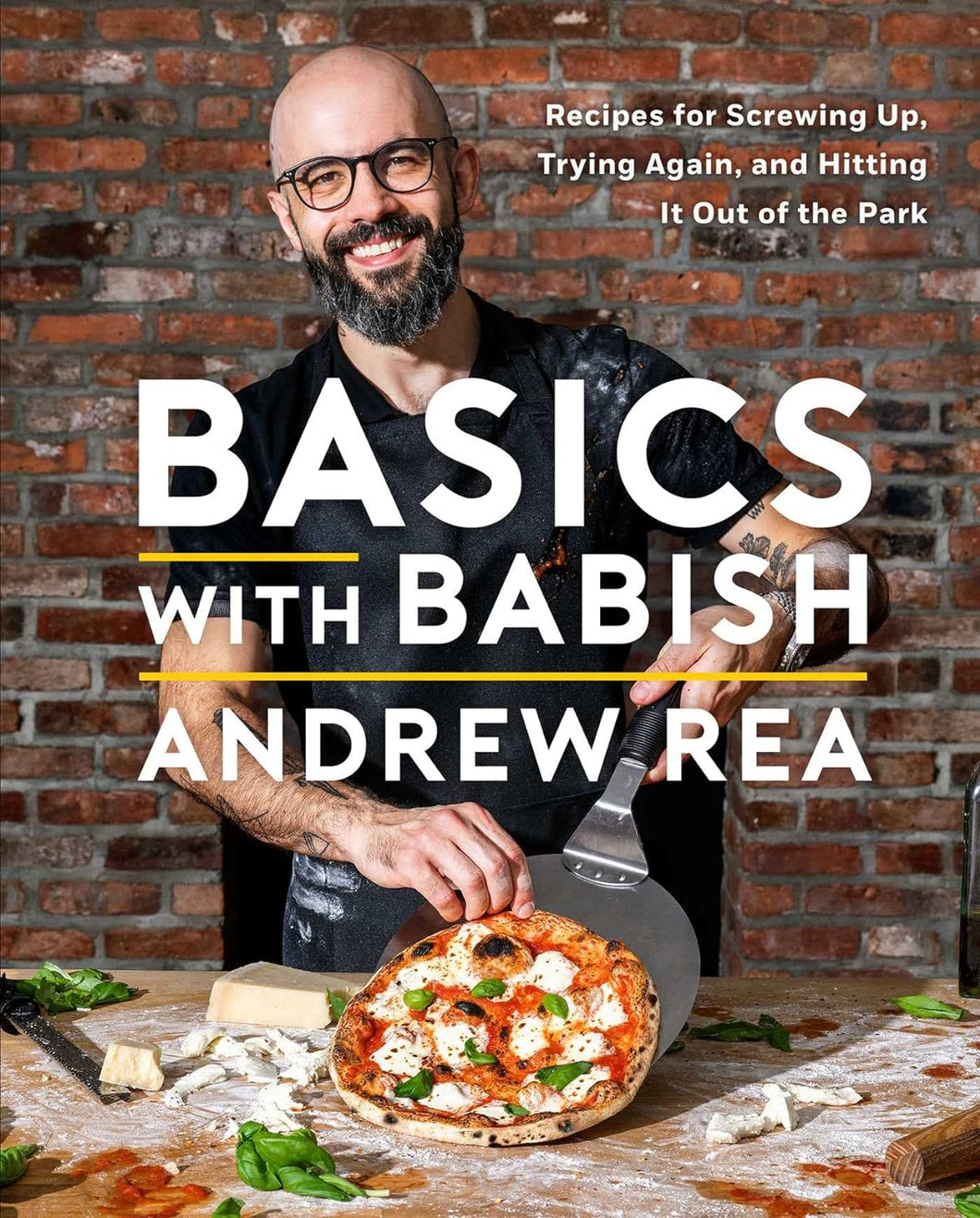 Basics with Babish: Recipes for Screwing Up, Trying Again, and Hitting It Out of the Park (A Cookbook) by Andrew Rea