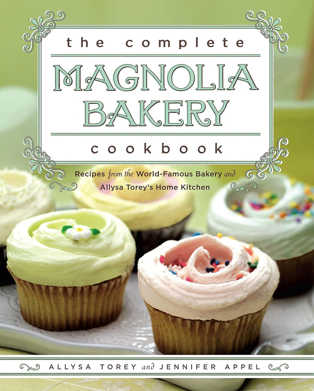 The complete Magnolia Bakery Cookbook Old Fashioned Recipes From New Yorks Sweetest Bakery by Jennifer Appel and Allysa Torey