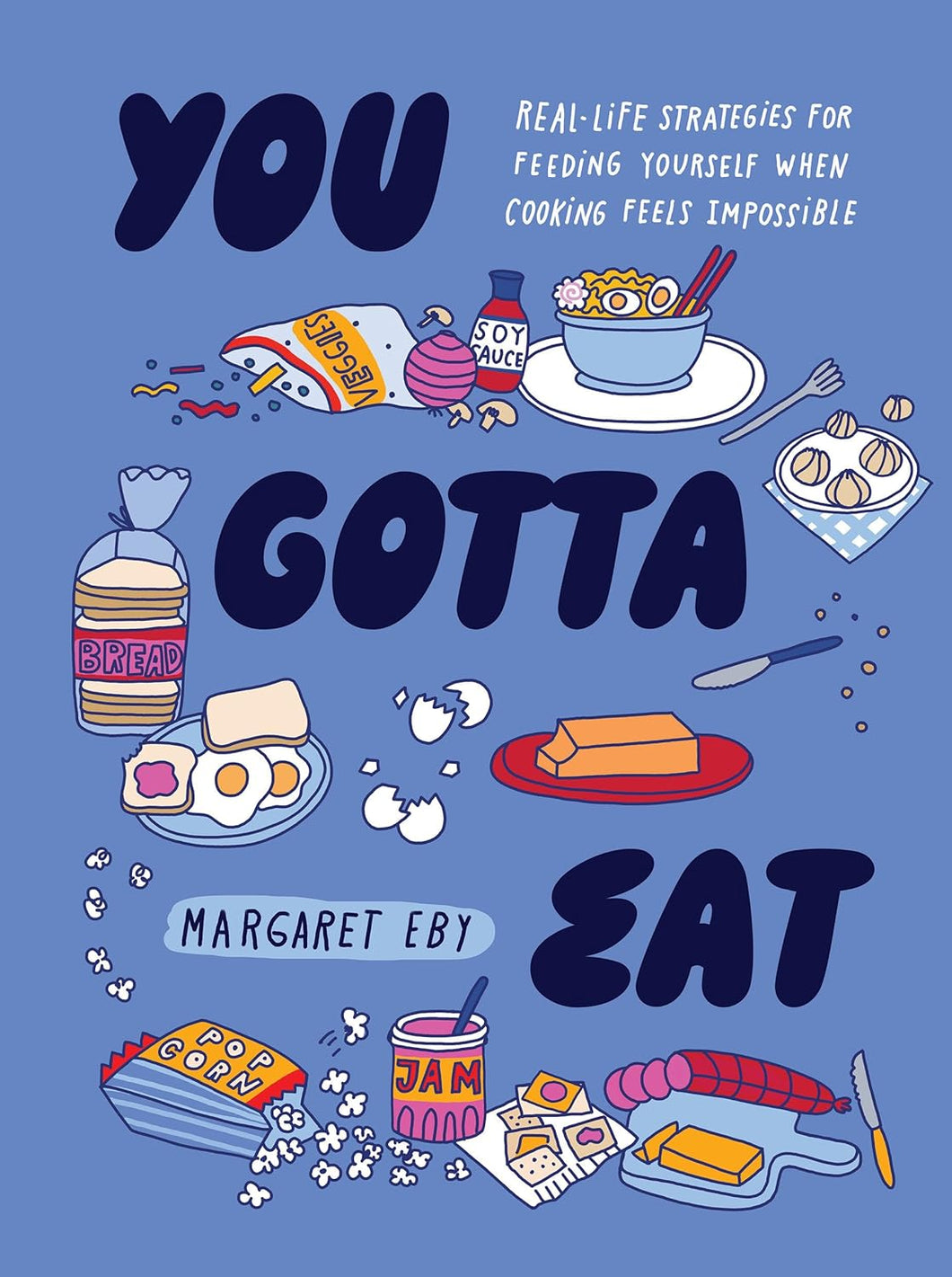 You Gotta Eat: Real-Life Strategies For Feeding Yourself When Cooking Feels Impossible by Margaret Eby