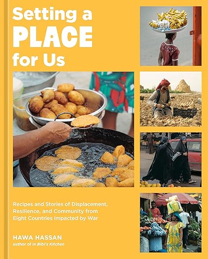 Setting a Place for Us: Recipes and Stories of Displacement, Resilience, and Community from Eight Countries Impacted by War  by Hawa Hassan