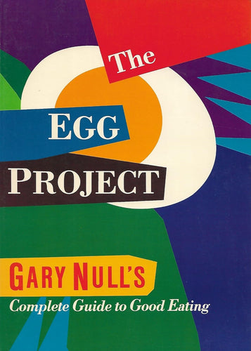 The Egg Project: Gary Null's Complete Guide to Good Eating by Gary Null