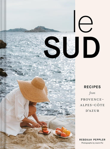 Le Sud: Recipes From Provence - Alpes - Cote D'Azur by Rebekah Peppler