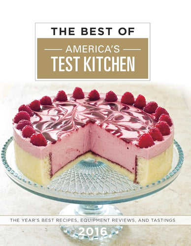 Best of America's Test Kitchen 2016: The Year's Best Recipes Equipment Reviews and Tastings by America's Test Kitchen