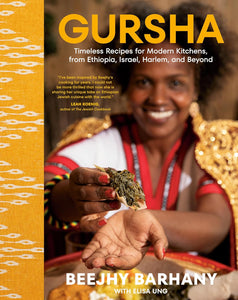 Gursha: Timeless Recipes for Modern Kitchens, from Ethiopia, Israel, Harlem, and Beyond: A Cookbook  by Beejhy Barhany with  Elisa Ung