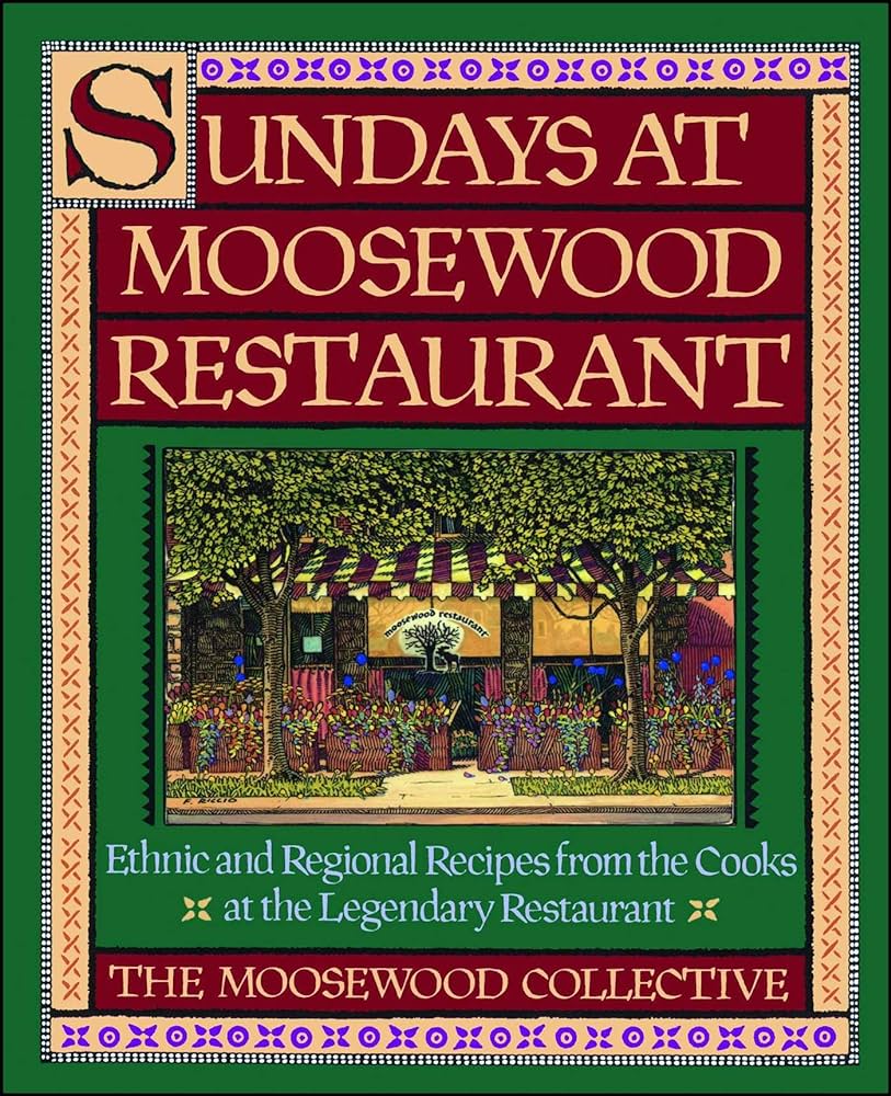 Sundays at Moosewood Restaurant Ethnic and Regional Recipes from the Cooks at the Legendary Restaurant by Moosewood Collective