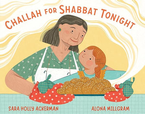 Challah for Shabbat Tonight by Sara Holly Ackerman, Alona Millgram (Illustrator)