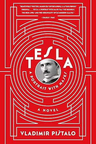 Tesla: A Portrait with Masks: A Novel by Vladimir Pistalo