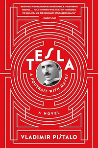 Tesla: A Portrait with Masks: A Novel by Vladimir Pistalo