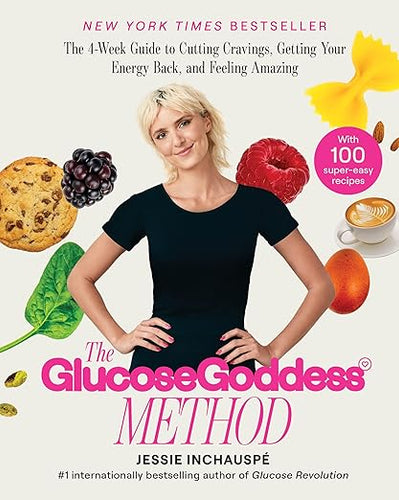The Glucose Goddess Method: The 4-Week Guide to Cutting Cravings, Getting Your Energy Back, and Feeling Amazing by Jessie Inchauspe