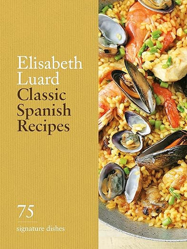 Classic Spanish Recipes: 75 Signature Dishes by Elisabeth Luard