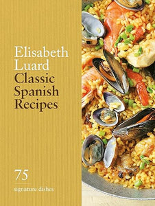 Classic Spanish Recipes: 75 Signature Dishes by Elisabeth Luard
