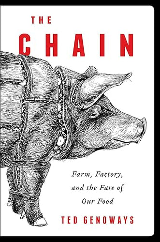 The Chain: Farm, Factory, and the Fate of Our Food  by Ted Genoways